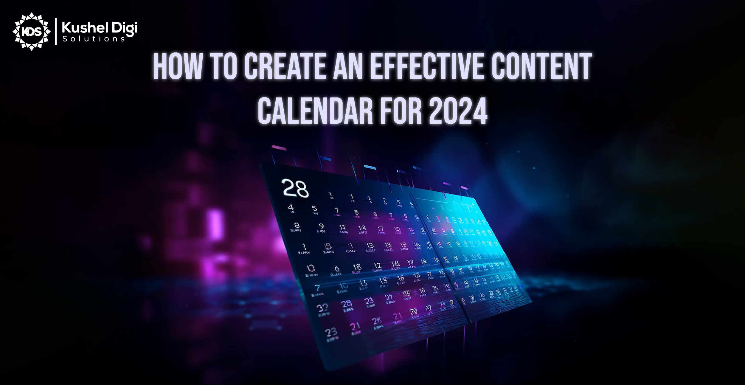HOW TO CREATE AN EFFECTIVE CONTENT CALENDAR FOR 2024