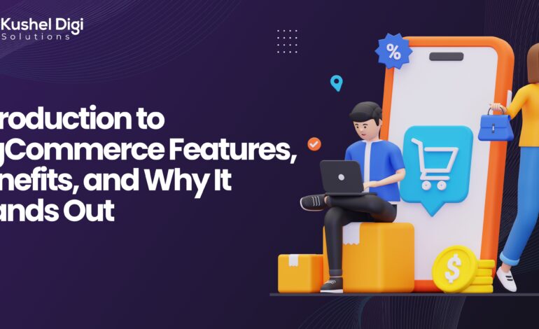 BigCommerce: Features, Benefits, and Why It Stands Out