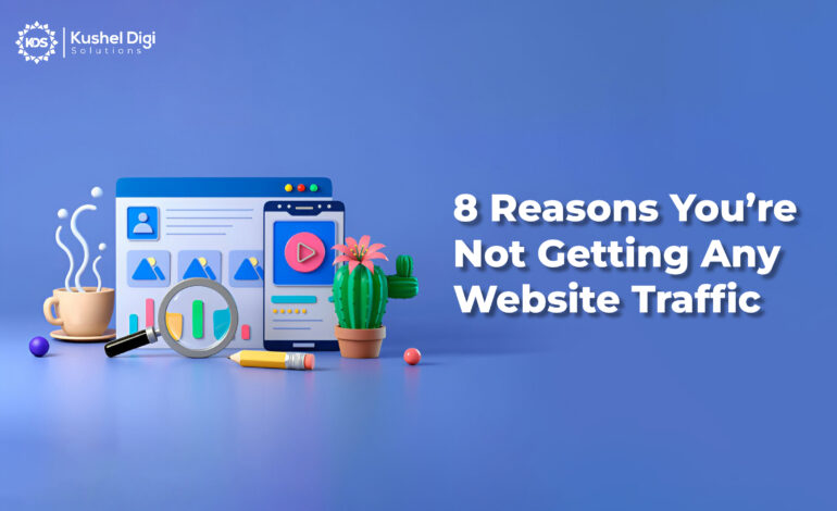 8 Reasons You're Not Getting Any website Traffic