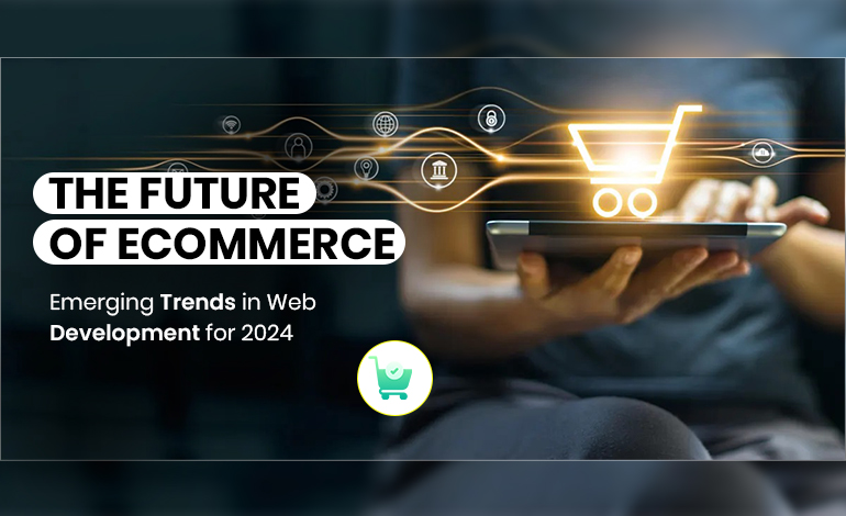 The Future of eCommerce: Emerging Trends in Web Development for 2024