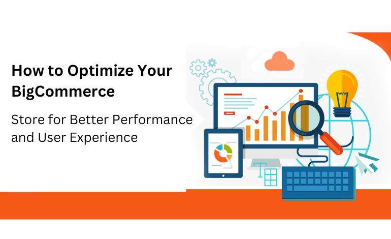 How to Optimize Your BigCommerce Store for Better Performance and User Experience