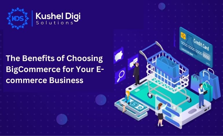 The Benefits of Choosing BigCommerce for Your E-commerce Business