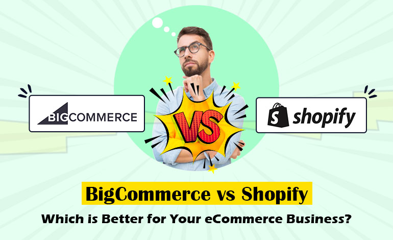 BigCommerce vs Shopify:  Which is Better for Your eCommerce Business?